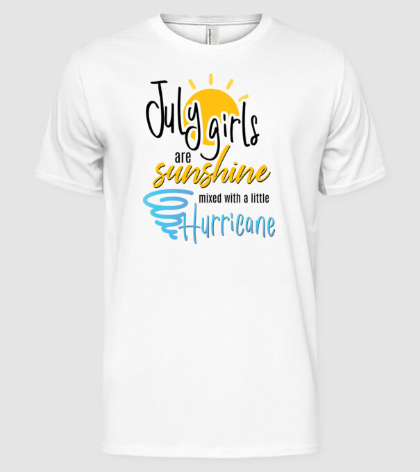 July Girls are Sunshine mixed with a little Hurricane model alb pe tricou
