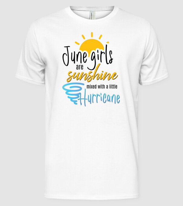 June Girls are Sunshine mixed with a little Hurricane model alb pe tricou
