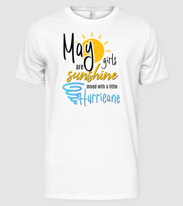 May Girls are Sunshine mixed with a little Hurricane model alb pe tricou