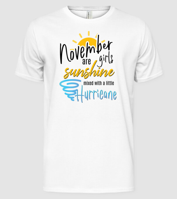 November Girls are Sunshine mixed with a little Hurricane model alb pe tricou