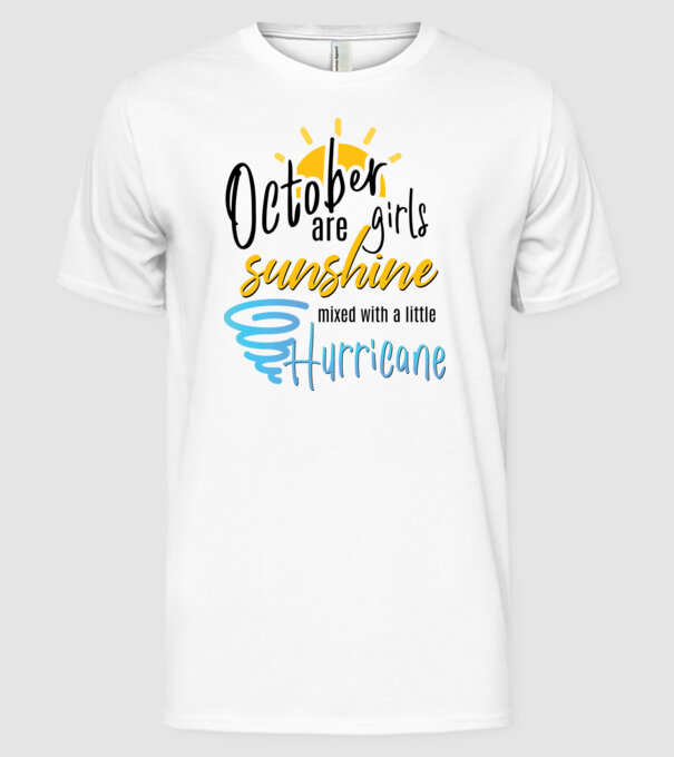 October Girls are Sunshine mixed with a little Hurricane model alb pe tricou