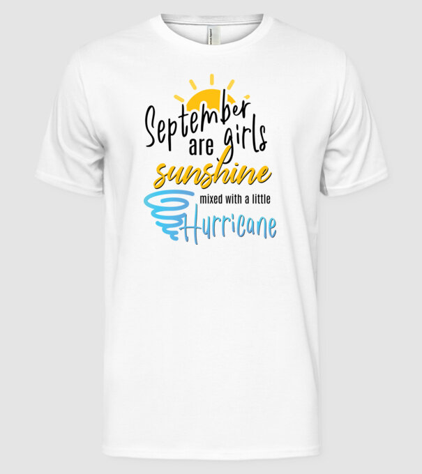 September Girls are Sunshine mixed with a little Hurricane model alb pe tricou