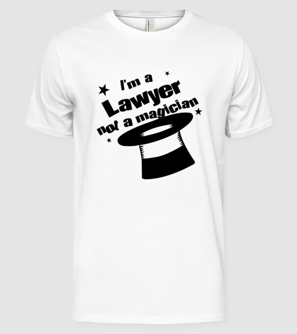 'I''m a lawyer not a magician' model alb pe tricou