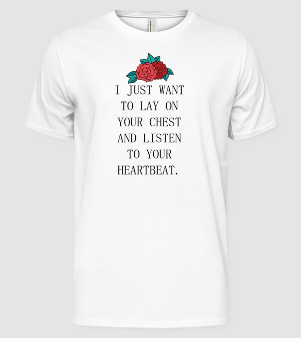 I just want to lay on your chest model alb pe tricou