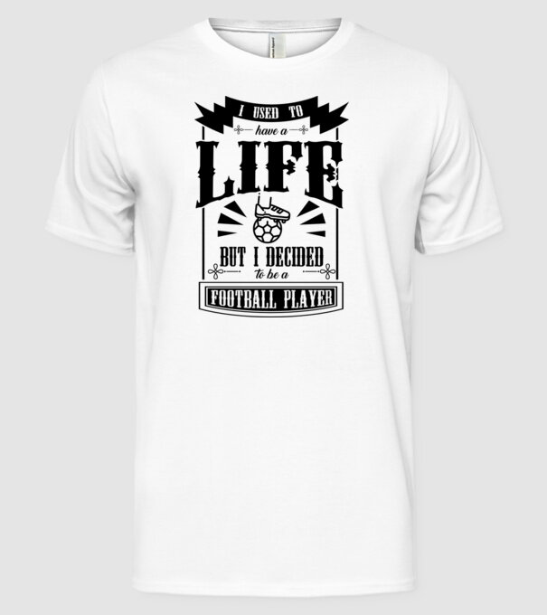 I used to have a life FOTBALIST model alb pe tricou