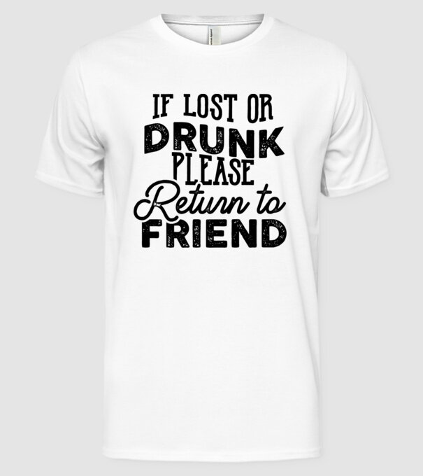IF LOST OR DRUNK model alb pe tricou