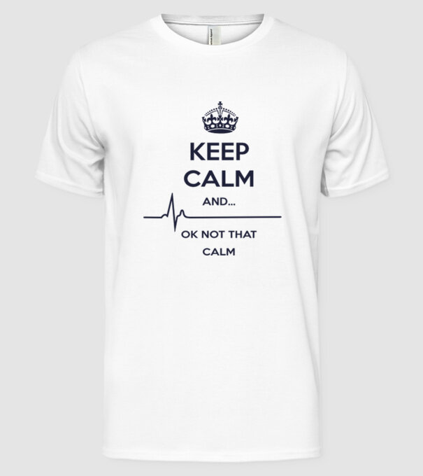 Keep calm and... Ok not that calm model alb pe tricou