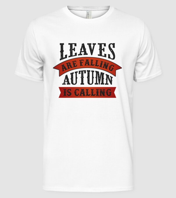 Leaves are falling autumn is calling model alb pe tricou