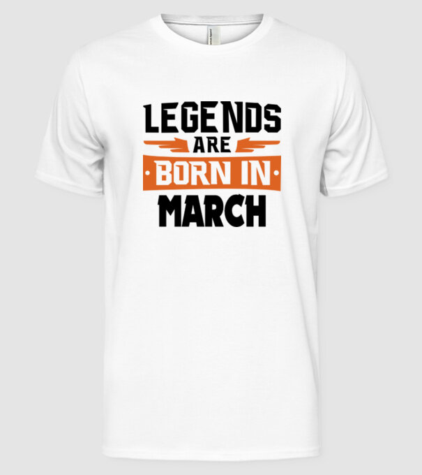 Legends are born in March model alb pe tricou