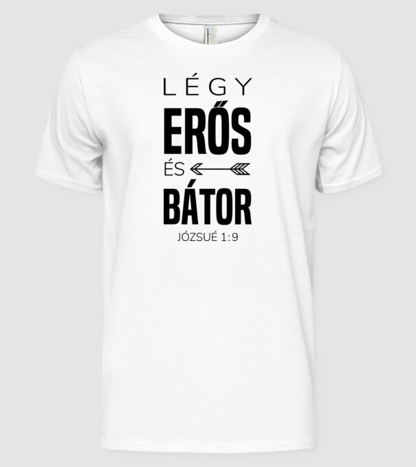 Fii puternic și curajos. Iosua 1:9 model alb pe tricou