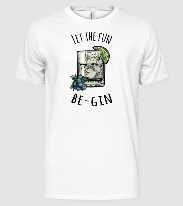 Let the fun be gin model alb pe tricou