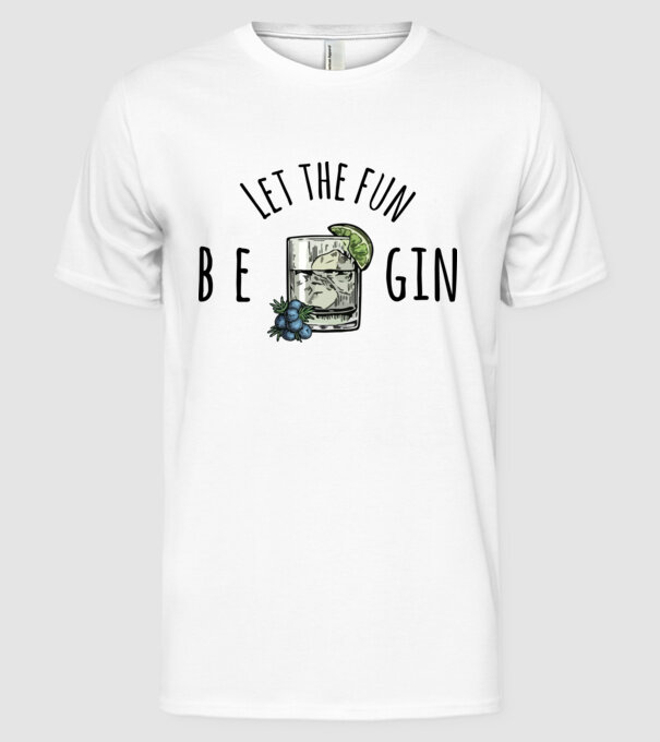 Let the fun be gin model alb pe tricou