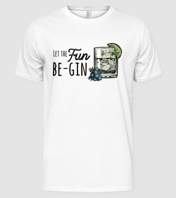 Let the fun be gin model alb pe tricou