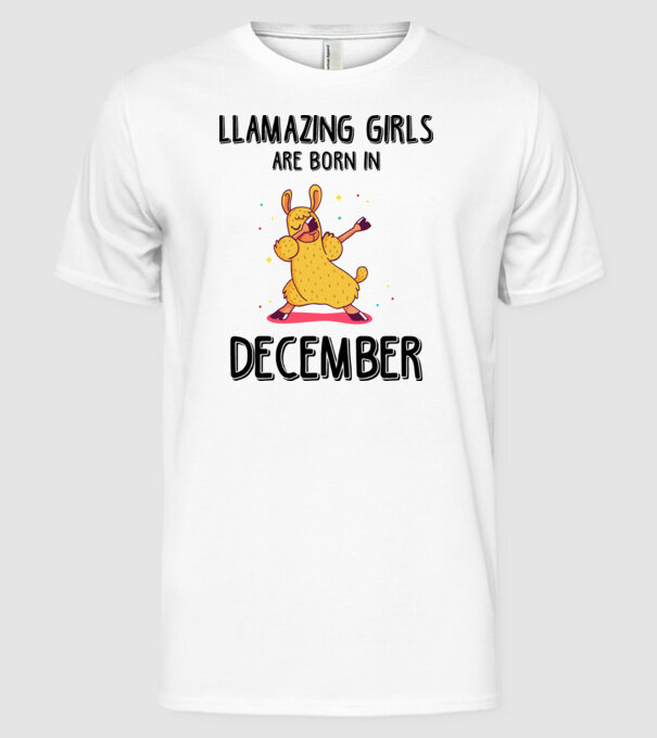 Llamazing girls are born in december black model alb pe tricou