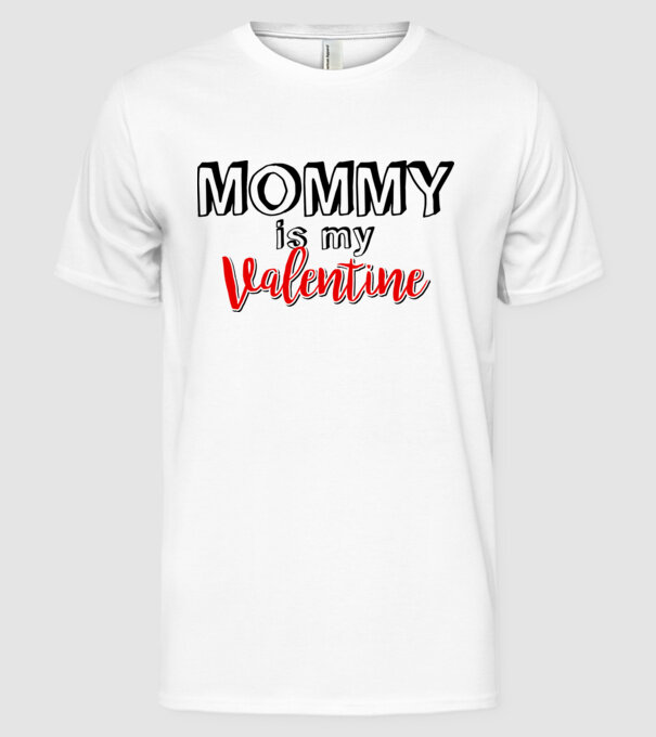 Mommy is my Valentine model alb pe tricou