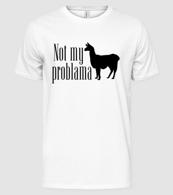Not my problama model alb pe tricou
