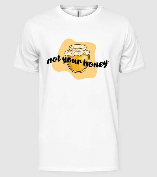 Not your honey model alb pe tricou