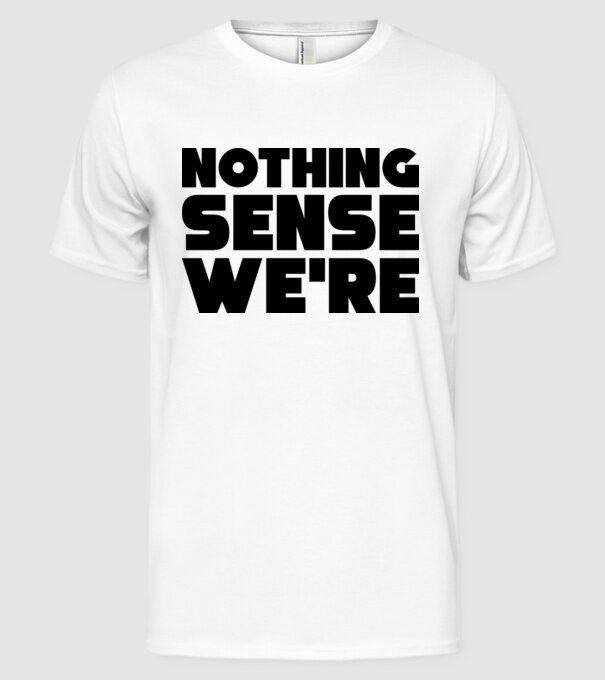 Cuplu Nothing makes sense... model alb pe tricou