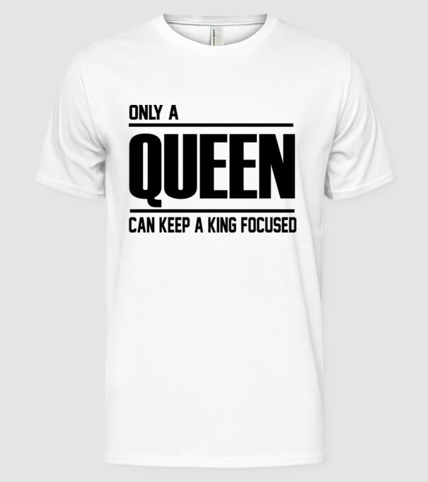 Only a Queen can keep a king in focused model alb pe tricou