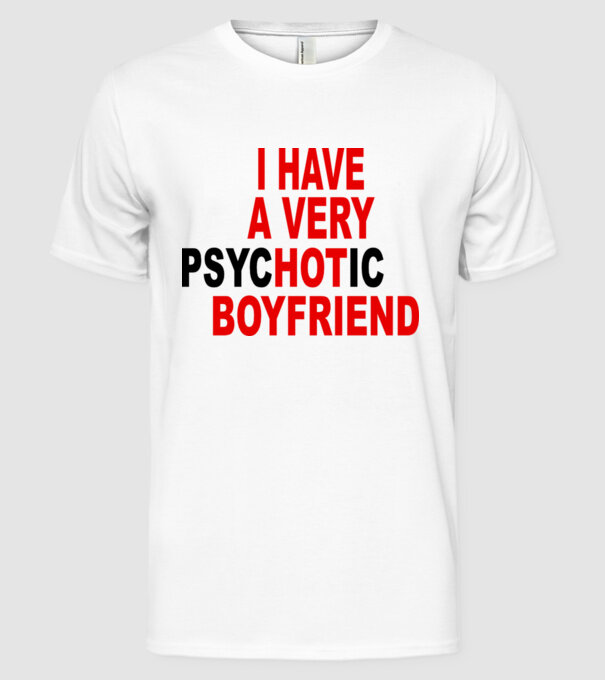 psycHOTic boyfriend model alb pe tricou