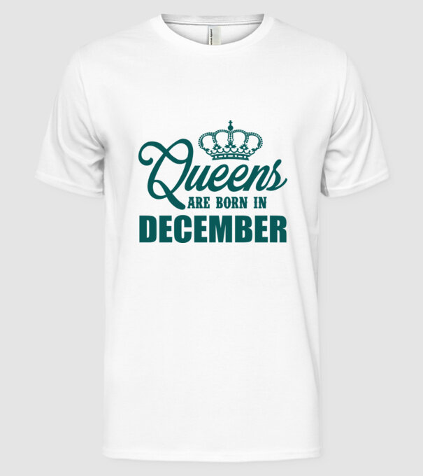 Queens are born in - December model alb pe tricou
