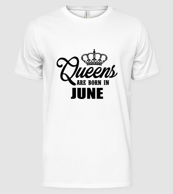 Queens are born in - June model alb pe tricou