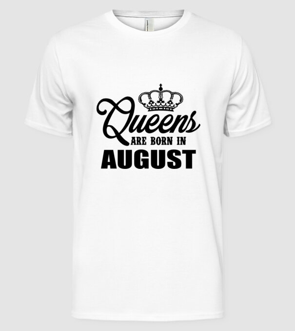 Queens are born in - August model alb pe tricou