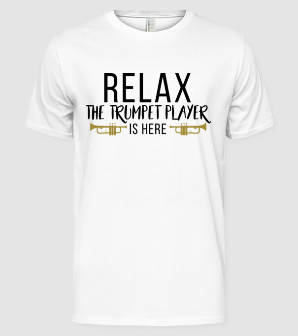 Relax the trumpet player is here model alb pe tricou