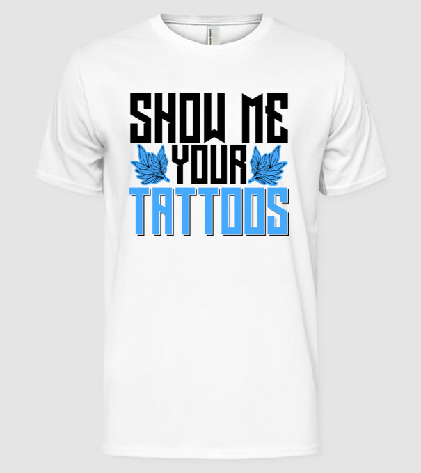 Show me your tattoos model alb pe tricou