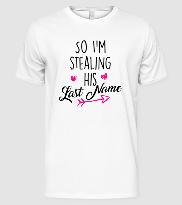 Cuplu So I stealing his last name model alb pe tricou