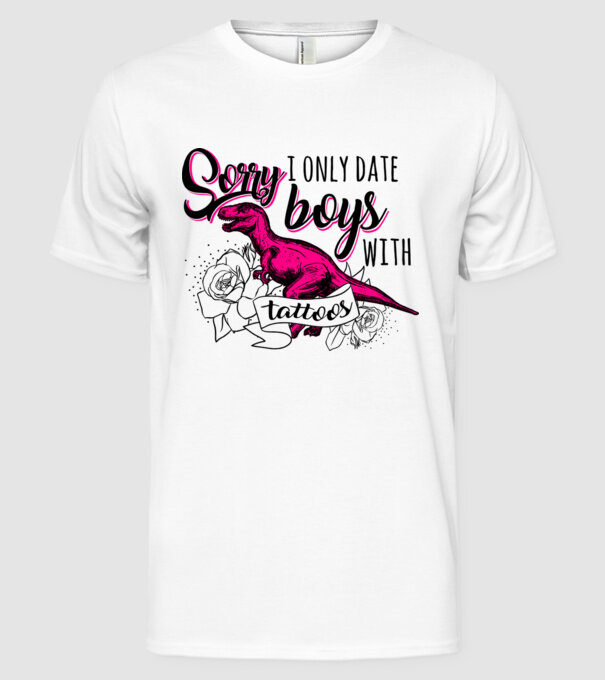 Sorry, i only date boys with tattoos model alb pe tricou