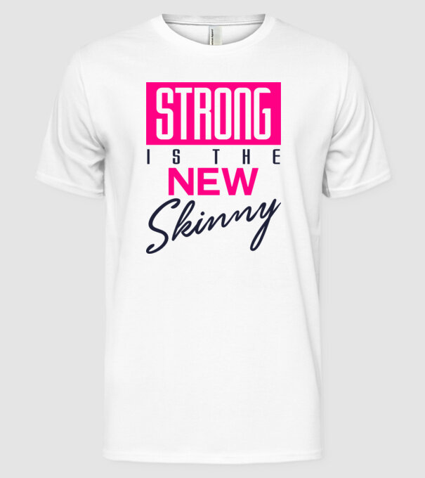 Strong is the new skinny model alb pe tricou