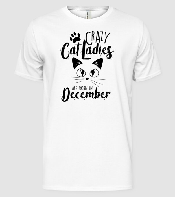 Crazy Cat Ladies are born in December model alb pe tricou