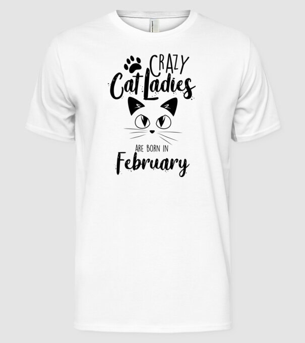 Crazy Cat Ladies are born in February model alb pe tricou