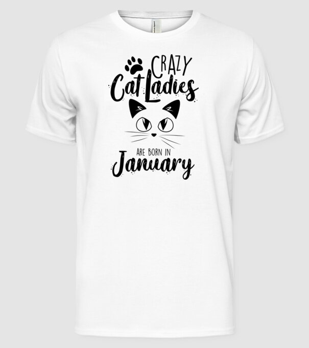 Crazy Cat Ladies are born in January model alb pe tricou