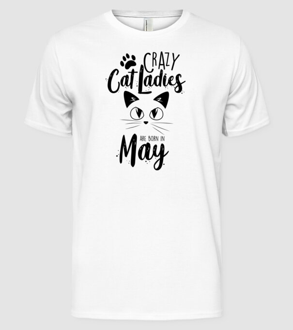 Crazy Cat Ladies are born in May model alb pe tricou