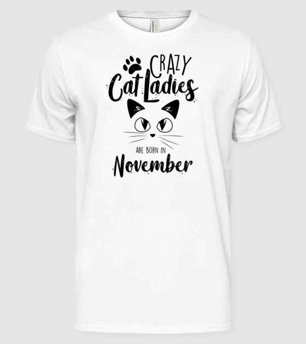 Crazy Cat Ladies are born in November model alb pe tricou