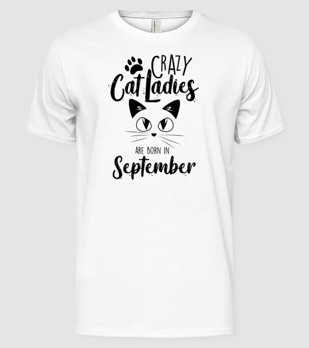 Crazy Cat Ladies are born in September model alb pe tricou
