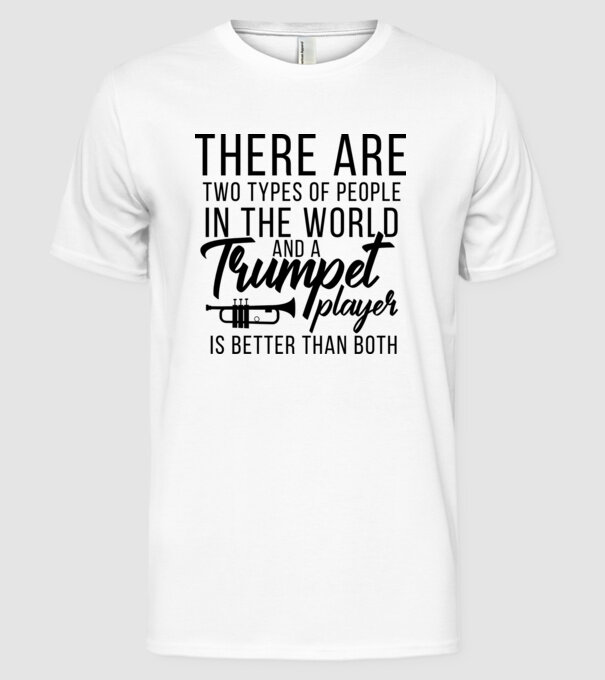 There are two types of people...trumpet model alb pe tricou