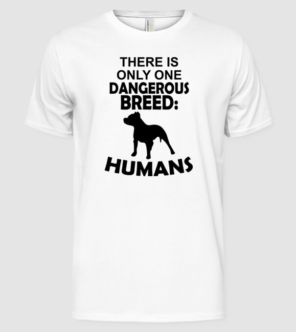 There is only one dangerous breed model alb pe tricou