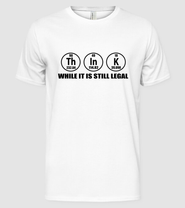Think while it is still legal model alb pe tricou