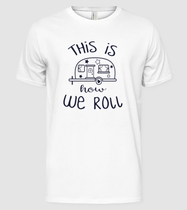 This is how we roll model alb pe tricou