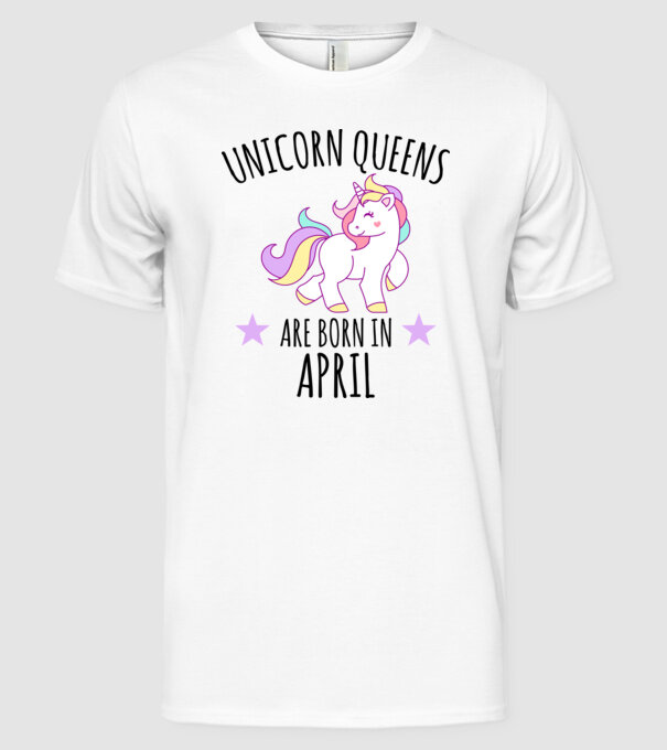 Unicorn queens are born in - April model alb pe tricou