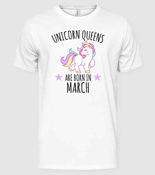Unicorn queens are born in - March model alb pe tricou