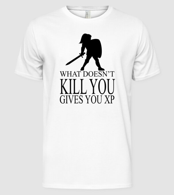 'What doesn''t kill you, gives you XP' model alb pe tricou