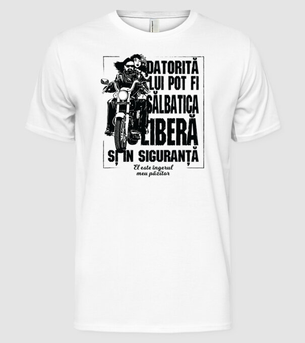 datorită lui pot fi sălbatică, liberă și în siguranță - el este îngerul meu păzitor model alb pe tricou