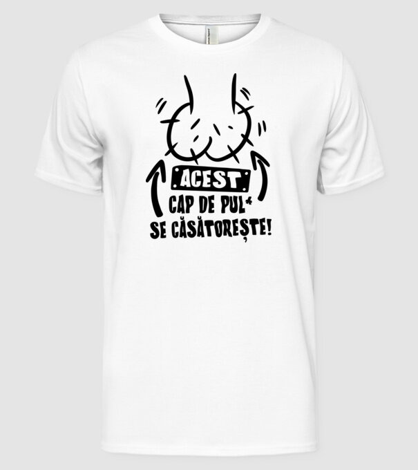 Acest - cap de pulă - se căsătorește! model alb pe tricou