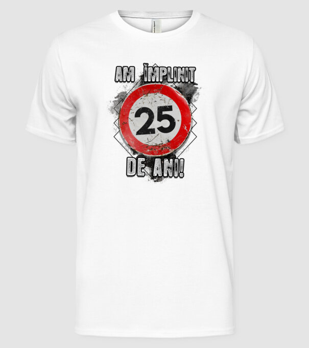 Am împlinit 25 de ani! model alb pe tricou