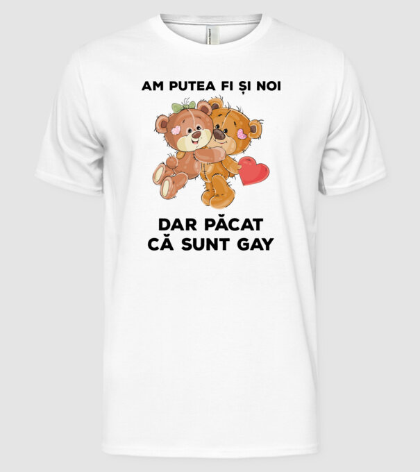 Am putea fi și noi, dar păcat că sunt gay model alb pe tricou