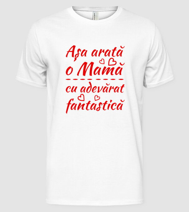 Așa arată o Mamă cu adevărat fantastică model alb pe tricou